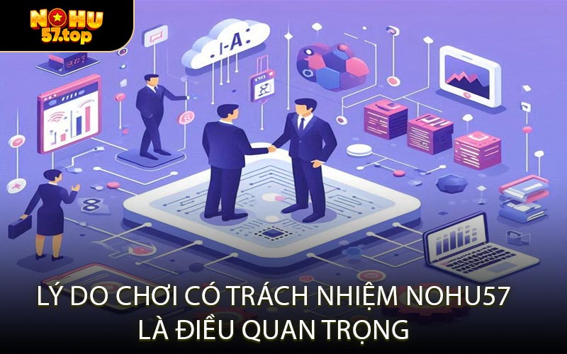 Lý Do Chơi Có Trách Nhiệm NOHU57 Là Điều Quan Trọng