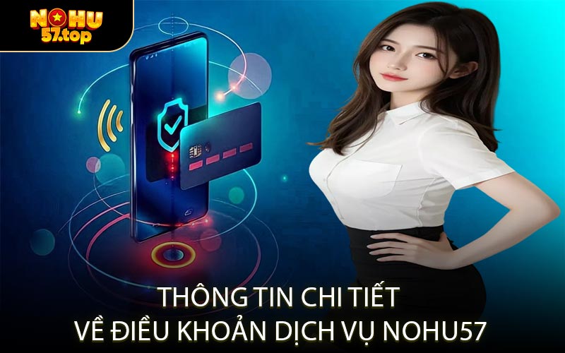 Thông Tin Chi Tiết Về Điều Khoản Dịch Vụ NOHU57
