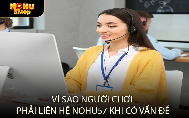 Vì Sao Người Chơi Phải Liên Hệ NOHU57 Khi Có Vấn Đề