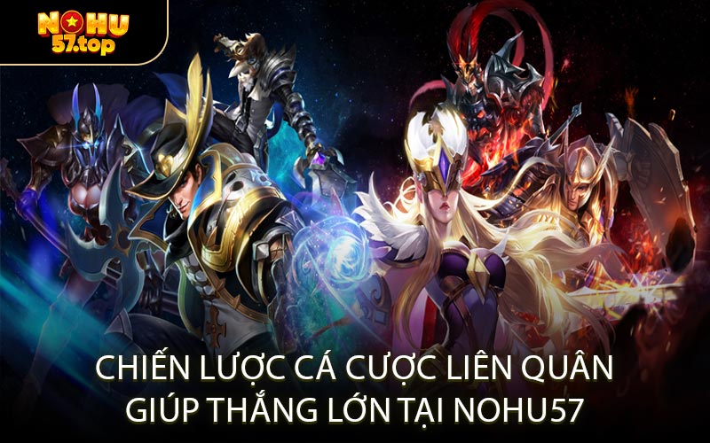 Chiến lược cá cược Liên Quân giúp thắng lớn tại NOHU57